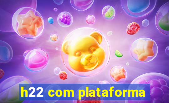 h22 com plataforma